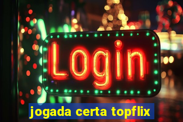 jogada certa topflix